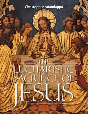 The Eucharistic Sacrifice of Jesus Paperback Balboa Press UK