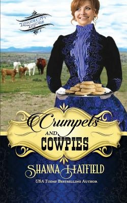 Crumpets and Cowpies: Sweet Historical Western Romance by Hatfield, Shanna