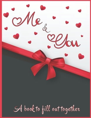 Me & You A book to fill out together: Valentines day gift idea for couples with different activities: Challenges, Memories, Q&A, Wishes Funny moments, by Publisher, Luxury