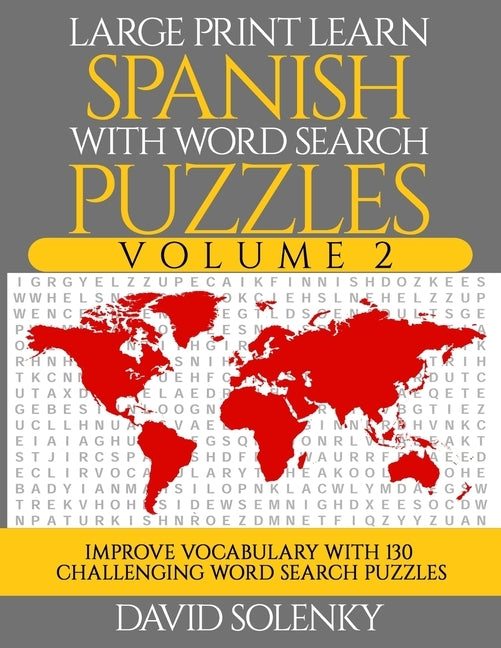 Large Print Learn Spanish with Word Search Puzzles Volume 2: Learn Spanish Language Vocabulary with 130 Challenging Bilingual Word Find Puzzles for Al by Solenky, David