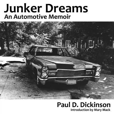 Junker Dreams: An Automotive Memoir by Dickinson, Paul D.