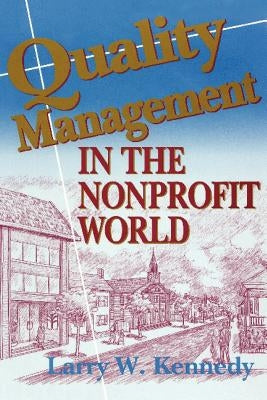 Quality Management in the Nonprofit World by Kennedy, Larry W.