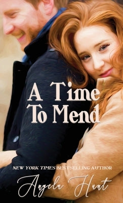 A Time to Mend by Hunt, Angela E.