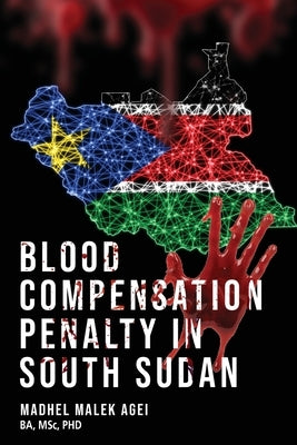 Blood Life Compensation Penalty in South Sudan by Agei, Madhel Malek