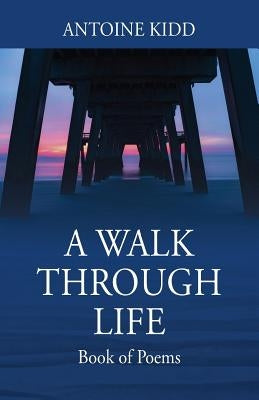 A Walk Through Life: Book of Poems Paperback Outskirts Press