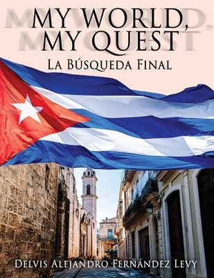 My World, My Quest: La Búsqueda Final by Fernández Levy, Delvis Alejandro