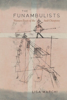 The Funambulists: Women Poets of the Arab Diaspora Paperback Syracuse University Press