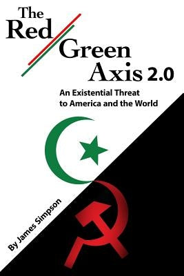 The Red-Green Axis 2.0: An Existential Threat to America and the World Paperback Independently Published