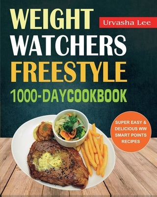 Weight Watchers Freestyle 1000-Day Cookbook: Super Easy & Delicious WW Smart Points Recipes by Lee, Urvasha