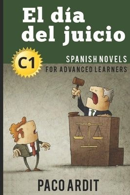 Spanish Novels: El día del juicio (Spanish Novels for Advanced Learners - C1) by Ardit, Paco