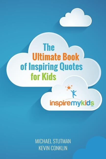 The Ultimate Book of Inspiring Quotes for Kids by Conklin, Kevin