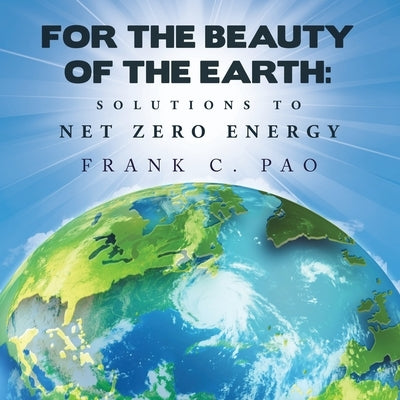 For the Beauty of the Earth: Solutions to NET ZERO ENERGY Paperback Archway Publishing