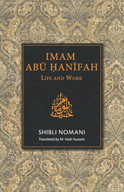 Imam Abu Hanifah: Life and Work by Hussain, M. Hadi