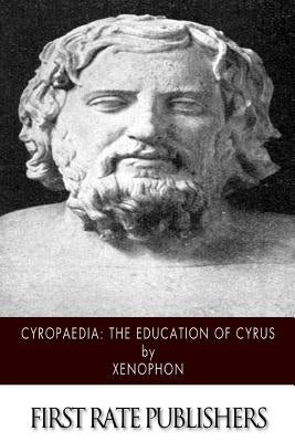 Cyropaedia: The Education of Cyrus by Dakyns, H. G.