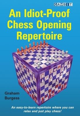 An Idiot-Proof Chess Opening Repertoire Paperback Gambit Publications