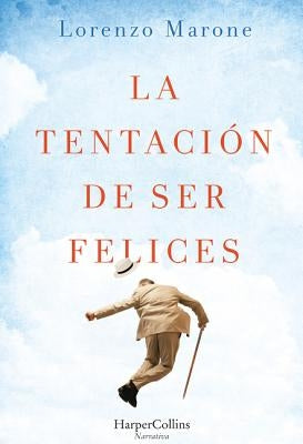 La Tentación de Ser Felices (the Temptation to Be Happy - Spanish Edition) by Marone, Lorenzo