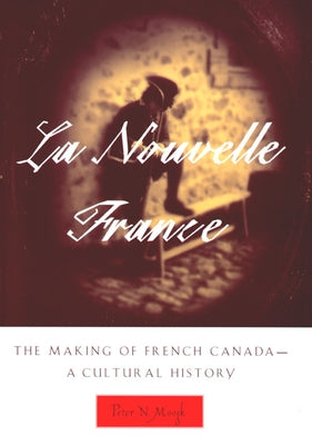 La Nouvelle France: The Making of French Canada--A Cultural History Paperback Michigan State University Press