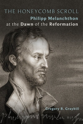 The Honeycomb Scroll: Philipp Melanchthon at the Dawn of the Reformation Paperback Fortress Press