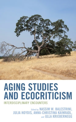 Aging Studies and Ecocriticism: Interdisciplinary Encounters by Balestrini, Nassim W.