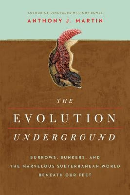 The Evolution Underground: Burrows, Bunkers, and the Marvelous Subterranean World Beneath Our Feet Paperback Pegasus Books