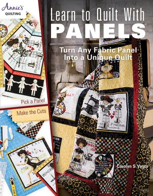 Learn to Quilt with Panels: Turn Any Fabric Panel Into a Unique Quilt by Vagts, Carolyn S.