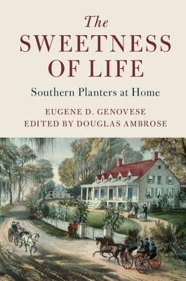 The Sweetness of Life: Southern Planters at Home Paperback Cambridge University Press