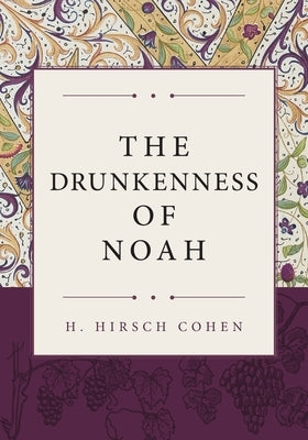 The Drunkenness of Noah by Cohen, H. Hirsch