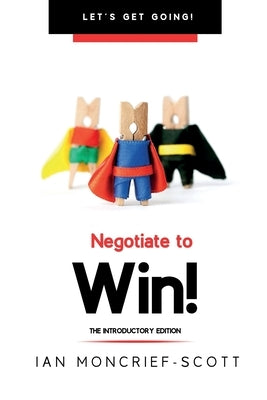 Negotiate to Win! by Moncrief-Scott, Ian