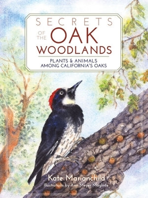 Secrets of the Oak Woodlands: Plants and Animals Among California's Oaks Paperback Heyday Books