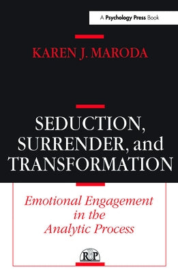 Seduction, Surrender, and Transformation: Emotional Engagement in the Analytic Process by Maroda, Karen J.