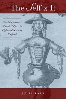 The Self and It: Novel Objects in Eighteenth-Century England by Park, Julie