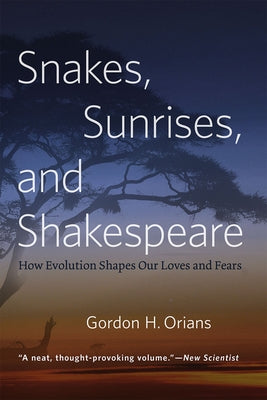 Snakes, Sunrises, and Shakespeare: How Evolution Shapes Our Loves and Fears by Orians, Gordon H.