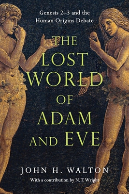 The Lost World of Adam and Eve: Genesis 2-3 and the Human Origins Debate IVP Academic
