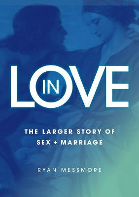 In Love: The Larger Story of Sex and Marriage Paperback Connor Court Publishing Pty Ltd