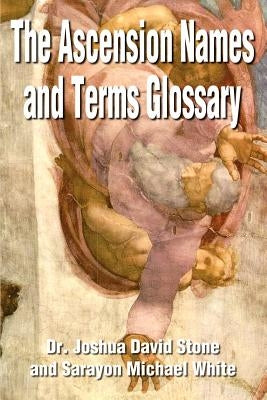 The Ascension Names and Terms Glossary by Stone, Joshua David