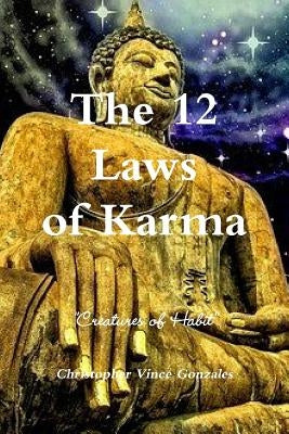 The 12 Laws of Karma Creatures of Habit by Gonzales, Christopher Vince