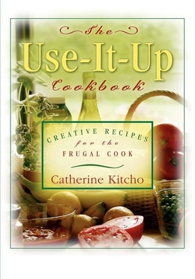The Use-It-Up Cookbook: Creative Recipes for the Frugal Cook Paperback Cumberland House Publishing