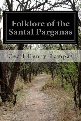 Folklore of the Santal Parganas by Bompas, Cecil Henry