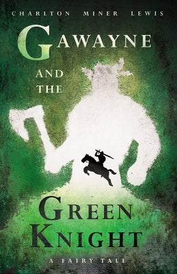 Gawayne and the Green Knight - A Fairy Tale;With an Introduction by K. G. T. Webster Paperback Ragged Hand