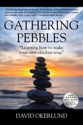 Gathering Pebbles: "Learning how to make your own chicken soup" by Okerlund, David
