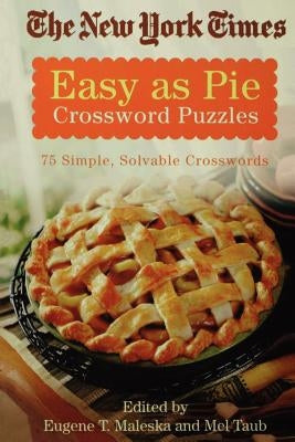 The New York Times Easy as Pie Crossword Puzzles: 75 Simple, Solvable Crosswords by New York Times