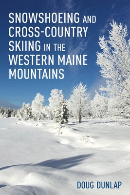 Snowshoeing and Cross-Country Skiing in the Western Maine Mountains Paperback Down East Books