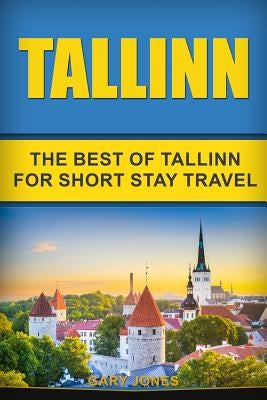 Tallinn: The Best Of Tallinn For Short Stay Travel Paperback Independently Published