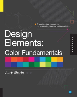 Design Elements, Color Fundamentals: A Graphic Style Manual for Understanding How Color Affects Design by Sherin, Aaris