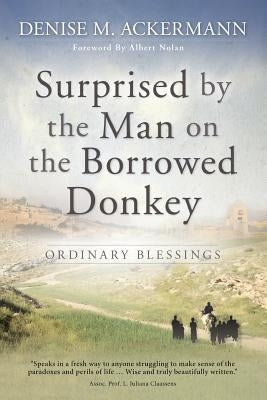 Surprised by the man on the borrowed donkey: Ordinary Blessings Paperback Lux Verbi