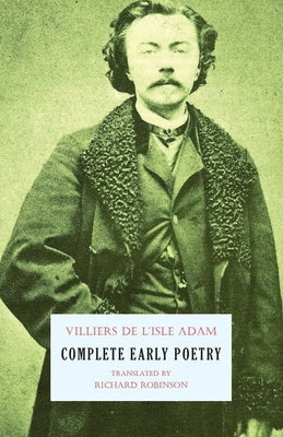 Complete Early Poetry by Villiers De L'Isle-Adam, Auguste