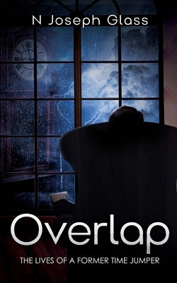 Overlap: The Lives of a Former Time Jumper Paperback N. Joseph Glass
