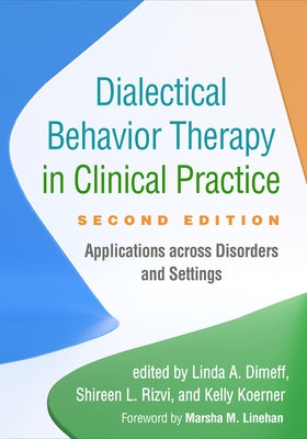 Dialectical Behavior Therapy in Clinical Practice: Applications Across Disorders and Settings by Dimeff, Linda A.