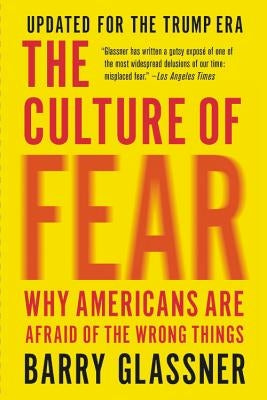 The Culture of Fear: Why Americans Are Afraid of the Wrong Things Paperback Basic Books