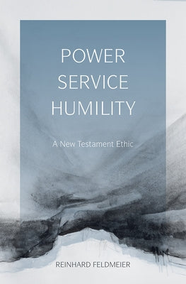 Power, Service, Humility: A New Testament Ethic Paperback Baylor University Press